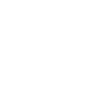 




                                                            ARP-HBPX      
                                                            Head bolt kit. Pre x/flow ....
                                                            Includes washers

                                                                       
                                                            ARP-HSPX  
                                                            Head stud kit for Pre x/flow. 
                                                            Includes 12 point nuts and hard washers    


                                                           ARP-RPSK-PX
                                                           Rocker post stud kit - Pre x/flow and x/flow ...
                                                           Includes 12 point nuts and hard washers 
 








                                                                      

                                                   