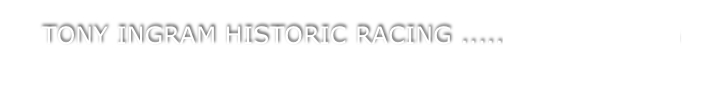 TONY INGRAM HISTORIC RACING .....Fast7s@yahoo.com