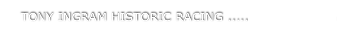 TONY INGRAM HISTORIC RACING .....Fast7s@yahoo.com