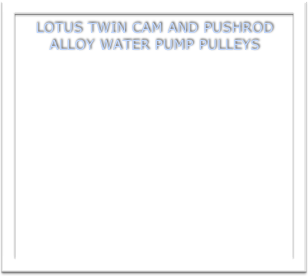 LOTUS TWIN CAM AND PUSHROD ALLOY WATER PUMP PULLEYS
