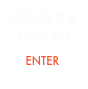 LOTUS 7 &
1965 G4

      ENTER